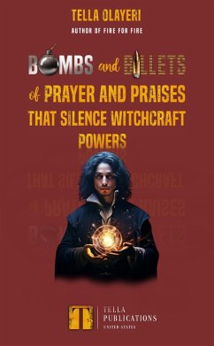 Bombs and Bullets of Prayer and Praises That Silence Witchcraft Powers (eBook, ePUB) - Olayeri, Tella