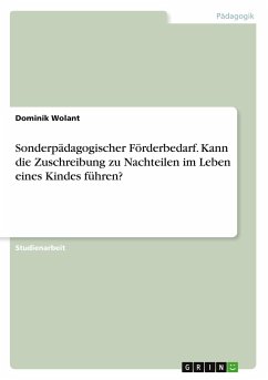 Sonderpädagogischer Förderbedarf. Kann die Zuschreibung zu Nachteilen im Leben eines Kindes führen? - Wolant, Dominik