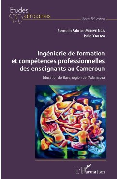 Ingénierie de formation et compétences professionnelles des enseignants au Cameroun. - Menye Nga, Germain Fabrice; Yakam, Isaie