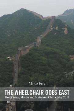 THE WHEELCHAIR GOES EAST Hong Kong, Macau and Mainland China - Fox, Mike