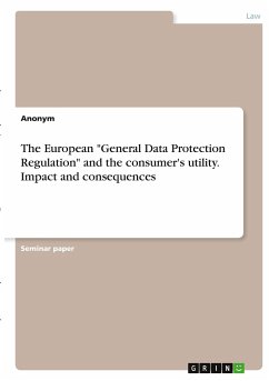 The European &quote;General Data Protection Regulation&quote; and the consumer's utility. Impact and consequences