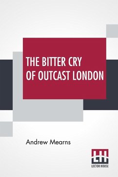 The Bitter Cry Of Outcast London - Mearns, Andrew