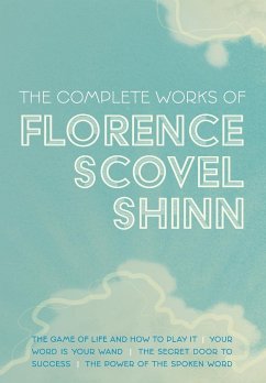 The Complete Works of Florence Scovel Shinn - Shinn, Florence Scovel