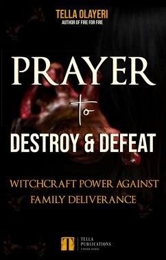Prayer to Destroy and Defeat Witchcraft Power against Family Deliverance (eBook, ePUB) - Olayeri, Tella