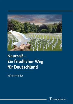 Neutral! - Ein friedlicher Weg für Deutschland (eBook, PDF) - Weißer, Ulfried