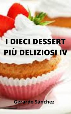 I dieci dessert più deliziosi IV (eBook, ePUB) - Sánchez, Gerardo