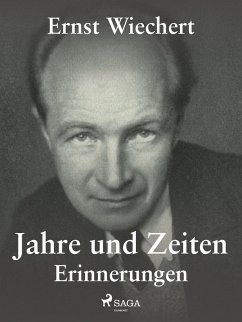 Jahre und Zeiten - Erinnerungen (eBook, ePUB) - Wiechert, Ernst