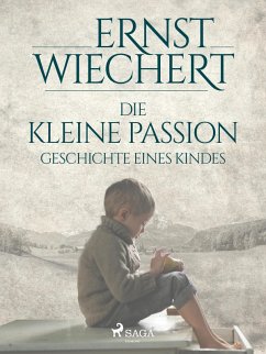 Die kleine Passion - Geschichte eines Kindes (eBook, ePUB) - Wiechert, Ernst