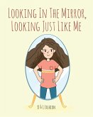 Looking in the Mirror, Looking Just Like Me (eBook, ePUB)