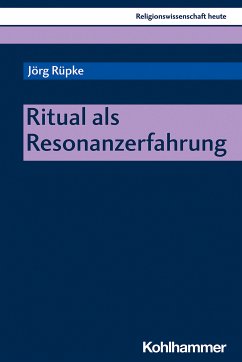 Ritual als Resonanzerfahrung (eBook, PDF) - Rüpke, Jörg