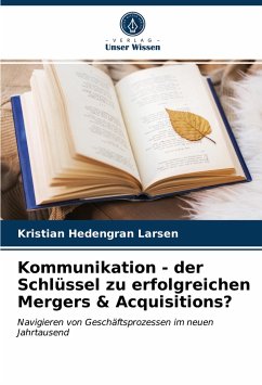 Kommunikation - der Schlüssel zu erfolgreichen Mergers & Acquisitions? - Larsen, Kristian Hedengran