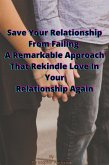 Save Your Relationship From Failing A Remarkable Approach That Rekindle Love In Your Relationship Again (eBook, ePUB)