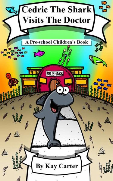 Cedric The Shark Visits The Doctor! (Bedtime Stories For Children, #13) (eBook, ePUB) Cedric The Shark Visits The Doctor! (Bedtime Stories For Children, #13) (eBook, ePUB)