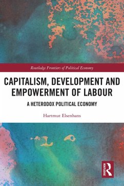 Capitalism, Development and Empowerment of Labour (eBook, ePUB) - Elsenhans, Hartmut