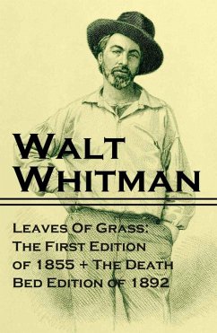 Cover Leaves Of Grass: The First Edition of 1855 + The Death Bed Edition of 1892 (eBook, ePUB)