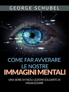 Come far avverare le nostre immagini mentali (Tradotto) (eBook, ePUB) - Schubel, George