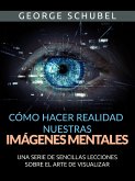 Cómo hacer realidad nuestras imágenes mentales (Traducido) (eBook, ePUB)