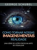 Como tornar nossas imagens mentais realidade (Traduzido) (eBook, ePUB)