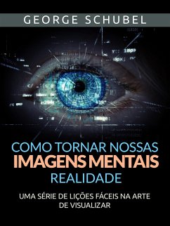 Como tornar nossas imagens mentais realidade (Traduzido) (eBook, ePUB) - Schubel, George