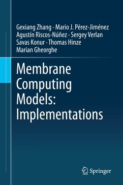 Membrane Computing Models: Implementations (eBook, PDF) - Zhang, Gexiang; Pérez-Jiménez, Mario J.; Riscos-Núñez, Agustín; Verlan, Sergey; Konur, Savas; Hinze, Thomas; Gheorghe, Marian