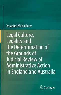 Legal Culture, Legality and the Determination of the Grounds of Judicial Review of Administrative Action in England and Australia (eBook, PDF) - Malsukhum, Voraphol