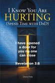 I Know You Are Hurting (Spend Time with DaD) (eBook, ePUB)