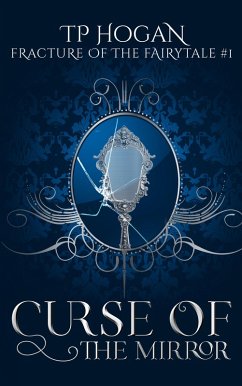 Curse of the Mirror (Fracture of the Fairytale, #1) (eBook, ePUB) Cover Curse of the Mirror (Fracture of the Fairytale, #1) (eBook, ePUB)