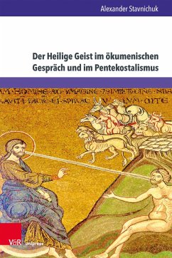 Der Heilige Geist im ökumenischen Gespräch und im Pentekostalismus - Stavnichuk, Alexander