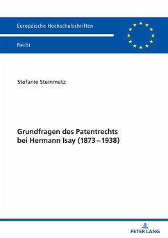 Grundfragen des Patentrechts bei Hermann Isay (1873-1938) - Steinmetz, Stefanie