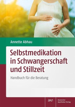 Selbstmedikation in Schwangerschaft und Stillzeit - Abhau, Annette