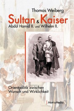 Sultan & Kaiser: Abdül Hamid II. und Wilhelm II. - Weiberg, Thomas