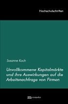 Unvollkommene Kapitalmärkte und ihre Auswirkungen auf die Arbeitsnachfrage von Firmen