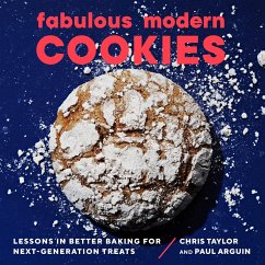Fabulous Modern Cookies: Lessons in Better Baking for Next-Generation Treats (eBook, ePUB) - Arguin, Paul; Taylor, Chris
