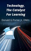Technology, The Catalyst For Learning (Instruction, Just Do It, #1) (eBook, ePUB)