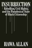 Insurrection: Rebellion, Civil Rights, and the Paradoxical State of Black Citizenship (eBook, ePUB)