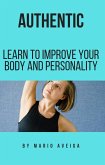 authentic & Learn to Improve Your Body and Personality (eBook, ePUB)