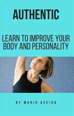 authentic & Learn to Improve Your Body and Personality (eBook, ePUB) - Aveiga, Mario