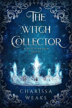 The Witch Collector (Witch Walker, #1) (eBook, ePUB) - Weaks, Charissa
