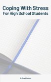 Coping With Stress For High School Students (eBook, ePUB) Coping With Stress For High School Students (eBook, ePUB)