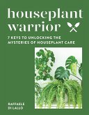 Houseplant Warrior: 7 Keys to Unlocking the Mysteries of Houseplant Care (eBook, ePUB)