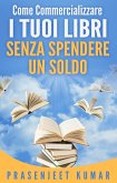 Come Commercializzare I Tuoi Libri Senza Spendere Un Soldo (Auto-Pubblicare Senza Spendere Un Soldo, #3) (eBook, ePUB)