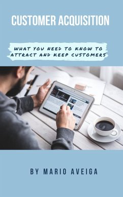 Customer Acquisition & What you Need to Know to Attract and Keep Customers (eBook, ePUB) - Aveiga, Mario