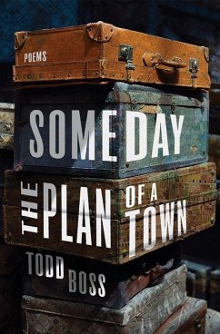 Someday the Plan of a Town: Poems (eBook, ePUB) - Boss, Todd