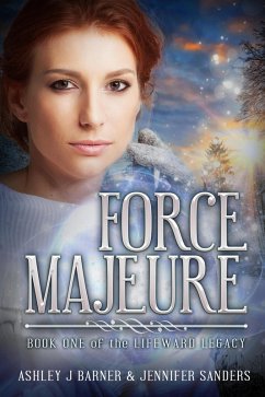 Force Majeure (The Lifeward Legacy, #1) (eBook, ePUB) - Sanders, Jennifer; Barner, Ashley J.