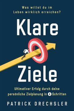 Cover Klare Ziele: Was willst du im Leben wirklich erreichen? Ultimativer Erfolg durch deine persönliche Zielplanung in 4 Schritten (eBook, ePUB)