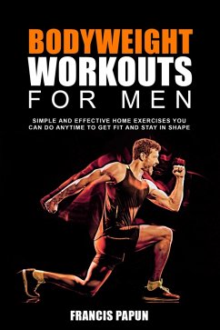 Bodyweight Workouts for Men (eBook, ePUB) - Papun, Francis