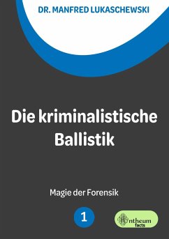 Die kriminalistische Ballistik - Lukaschewski, Manfred