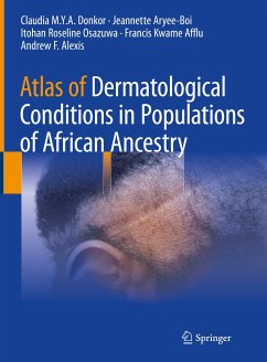 Atlas of Dermatological Conditions in Populations of African Ancestry (eBook, PDF) - Donkor, Claudia M.Y.A.; Aryee-Boi, Jeannette; Osazuwa, Itohan Roseline; Afflu, Francis Kwame; Alexis, Andrew F.