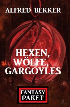 Hexen, Wölfe, Gargoyles: Fantasy Paket (eBook, ePUB) - Bekker, Alfred