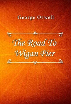 The Road To Wigan Pier (eBook, ePUB) - Orwell, George